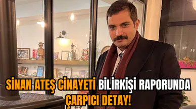 Sinan Ateş cinayeti bilirkişi raporunda çarpıcı detay!