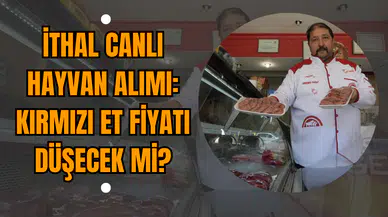 İthal Canlı Hayvan Alımı: Kırmızı Et Fiyatı Düşecek Mi?