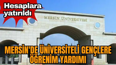 Mersin'de üniversiteli gençlere öğrenim yardımı! Hesaplarına yatırıldı