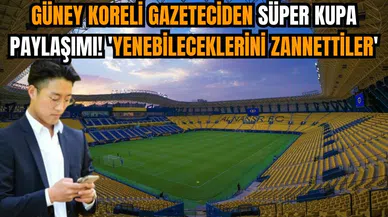 Güney Koreli Gazeteci Jason Lee'den Süper Kupa paylaşımı