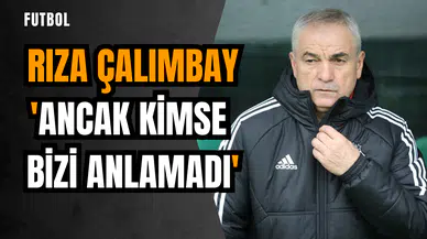 Rıza Çalımbay: 'Ancak kimse bizi anlamadı'