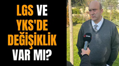LGS ve YKS'de değişiklik var mı?