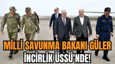 Milli Savunma Bakanı Yaşar Güler İncirlik Üssü'nde!