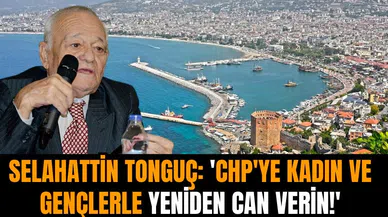 Selahattin Tonguç: 'CHP'ye kadın ve gençlerle yeniden can verin!'