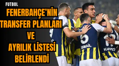 Fenerbahçe’nin transfer planları ve ayrılık listesi belirlendi