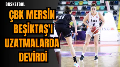 ÇBK Mersin Beşiktaş'ı uzatmalarda devirdi
