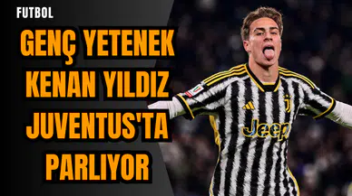 Genç yetenek Kenan Yıldız Juventus'ta parlıyor
