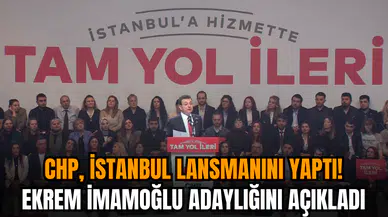 CHP İstanbul lansmanını yaptı! Ekrem İmamoğlu adaylığını açıkladı