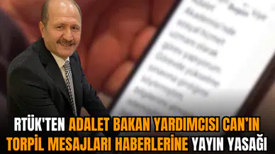 RTÜK'ten Adalet Bakan Yardımcısı Can’ın torpil mesajları haberlerine yayın yasağı