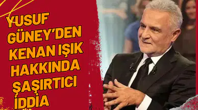 Yusuf Güney’den Kenan Işık Hakkında Şaşırtıcı İddia