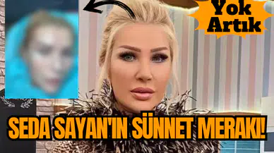 Seda Sayan'ın Sünnet Merakı!