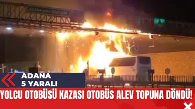 Adana'da Yolcu Otobüsü Kazası Otobüs Alev Topuna Döndü!