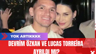Devrim Özkan ve Lucas Torreira  Ayrıldı Mı?