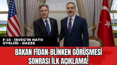 Bakan Fidan ve Blinken görüşmesi sonrası ilk açıklama!