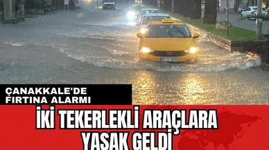 Çanakkale'de alarm! İki tekerlekli araçlara yasak