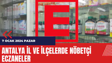 Antalya il ve ilçelerde nöbetçi eczaneler 7 Ocak 2024 Pazar