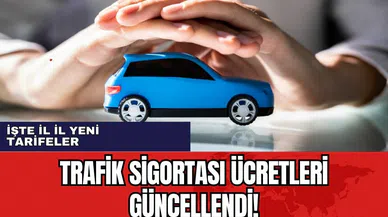 Trafik sigortası ücretleri güncellendi! İşte il il yeni tarifeler