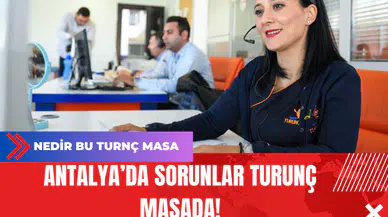 Antalya’da Sorunlar Turunç Masada!