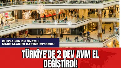 Türkiye'de 2 dev AVM el değiştirdi! En önemli markalarını barındırıyordu