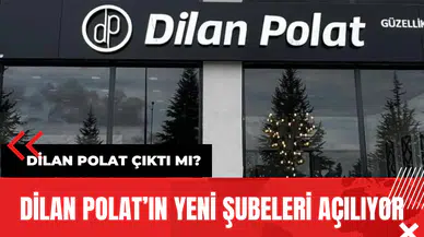 Dilan Polat’ın Yeni Şubeleri Açılıyor