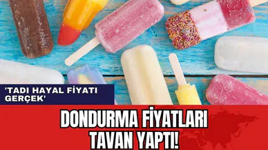 Dondurma fiyatları tavan yaptı! 'Tadı hayal fiyatı gerçek'