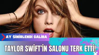 Taylor Swift Salonu Terk Etti!