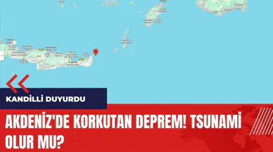 Akdeniz'de korkutan deprem! Tsunami olur mu?