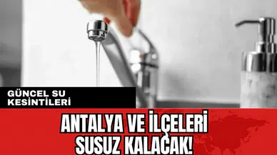 Antalya ve İlçeleri Su Kesintisi! 9 Ocak 2024 Salı
