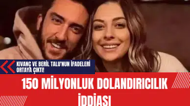 150 milyonluk dolandırıcılık iddiası: Kıvanç ve Beril Talu'nun ifadeleri ortaya çıktı!