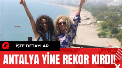 Antalya Yine Rekor Kırdı! İşte Detaylar