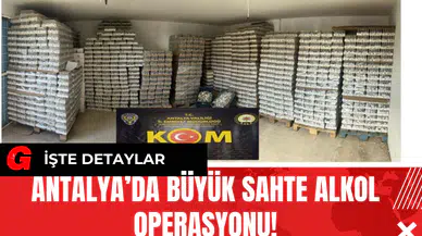Antalya’da Büyük Sahte Alkol Operasyonu!