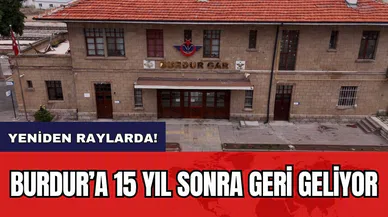 Burdur’a 15 yıl sonra geri geliyor