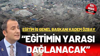 “EĞİTİMİN YARASI DAĞLANACAK”