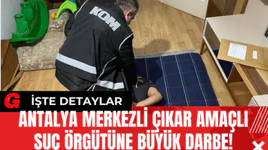 Antalya Merkezli Çıkar Amaçlı Suç Örgütüne Büyük Darbe!