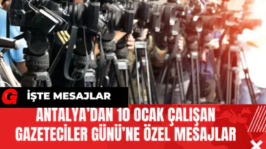 Antalya’dan 10 Ocak Çalışan Gazeteciler Günü’ne Özel Mesajlar