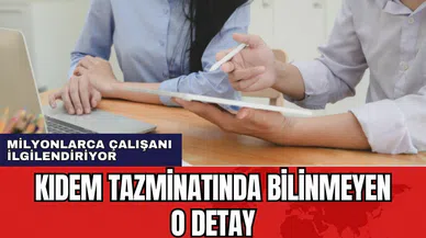 Milyonlarca çalışanı ilgilendiren kıdem tazminatı detayları ortaya çıktı!