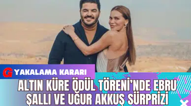 Altın Küre Ödül Töreni’nde Ebru Şallı ve Uğur Akkuş Sürprizi