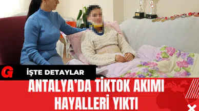 Antalya’da TikTok Akımı Hayalleri Yıktı