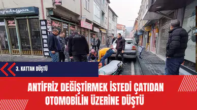 Antifriz değiştirmek istedi çatıdan otomobilin üzerine düştü