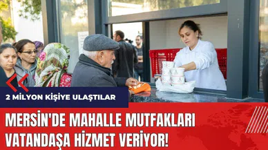 Mersin'de mahalle mutfakları 2 milyon vatandaşa hizmet veriyor