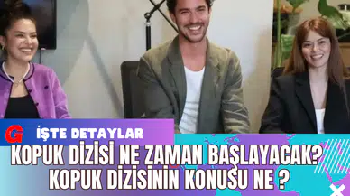 Kopuk Dizisi Ne Zaman Başlayacak? Kopuk Dizisinin Konusu Ne ?