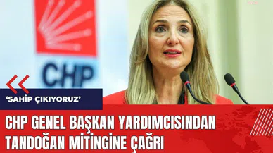 CHP Genel Başkan Yardımcısından Tandoğan mitingine çağrı