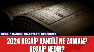 2024 Regaip kandili ne zaman? Regaip nedir? Regaip Kandili İbadetleri Nelerdir?