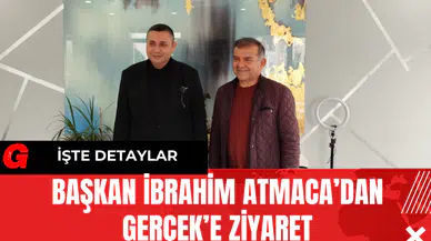 Başkan İbrahim Atmaca’dan Gerçek’e ziyaret