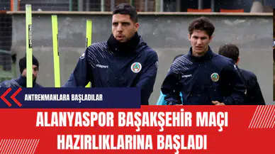 Alanyaspor Başakşehir maçı hazırlıklarına başladı