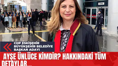 CHP Eskişehir Büyükşehir Belediye Başkan Adayı Ayşe Ünlüce Kimdir? Hakkındaki Tüm Detaylar...