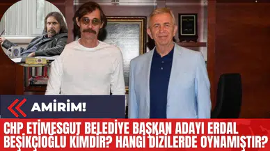 CHP Etimesgut Belediye Başkan Adayı Erdal Beşikçioğlu Kimdir? Hangi Dizilerde Oynamıştır?