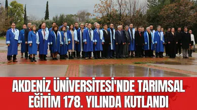 Akdeniz Üniversitesi'nde tarımsal eğitim 178. yılında kutlandı