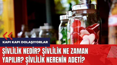 Şivlilik nedir? Şivlilik ne zaman yapılır? Şivlilik nerenin adeti?