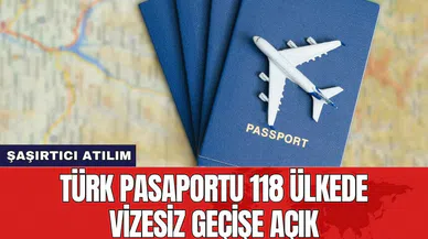 Türk pasaportu 118 ülkede vizesiz geçişe açık